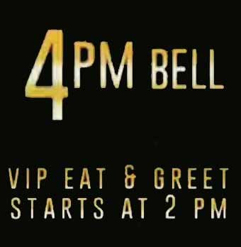 Eat & Greet at 2PM - Bell at 4PM