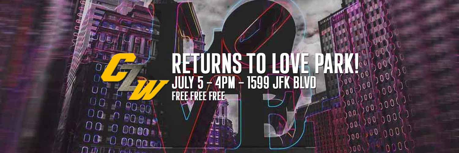CZW returns to Love Park on Saturday July 5th - FREE FREE FREE