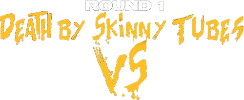 Round 1 - Death By Skinny Tubes - Danny Darko Vs. Big F'n Joe